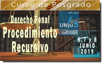 Curso de Posgrado en Derecho Penal &quot;Procedimiento Recursivo&quot;- UNJU