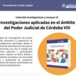 PRESENTACIÓN DEL LIBRO “INVESTIGACIONES APLICADAS EN EL ÁMBITO DEL PODER JUDICIAL DE CÓRDOBA VIII” COLECCIÓN INVESTIGACIONES Y ENSAYOS N° 19